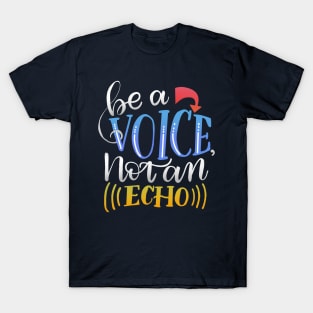 BE A VOICE NOT AN ECHO | MORICK | T-Shirt